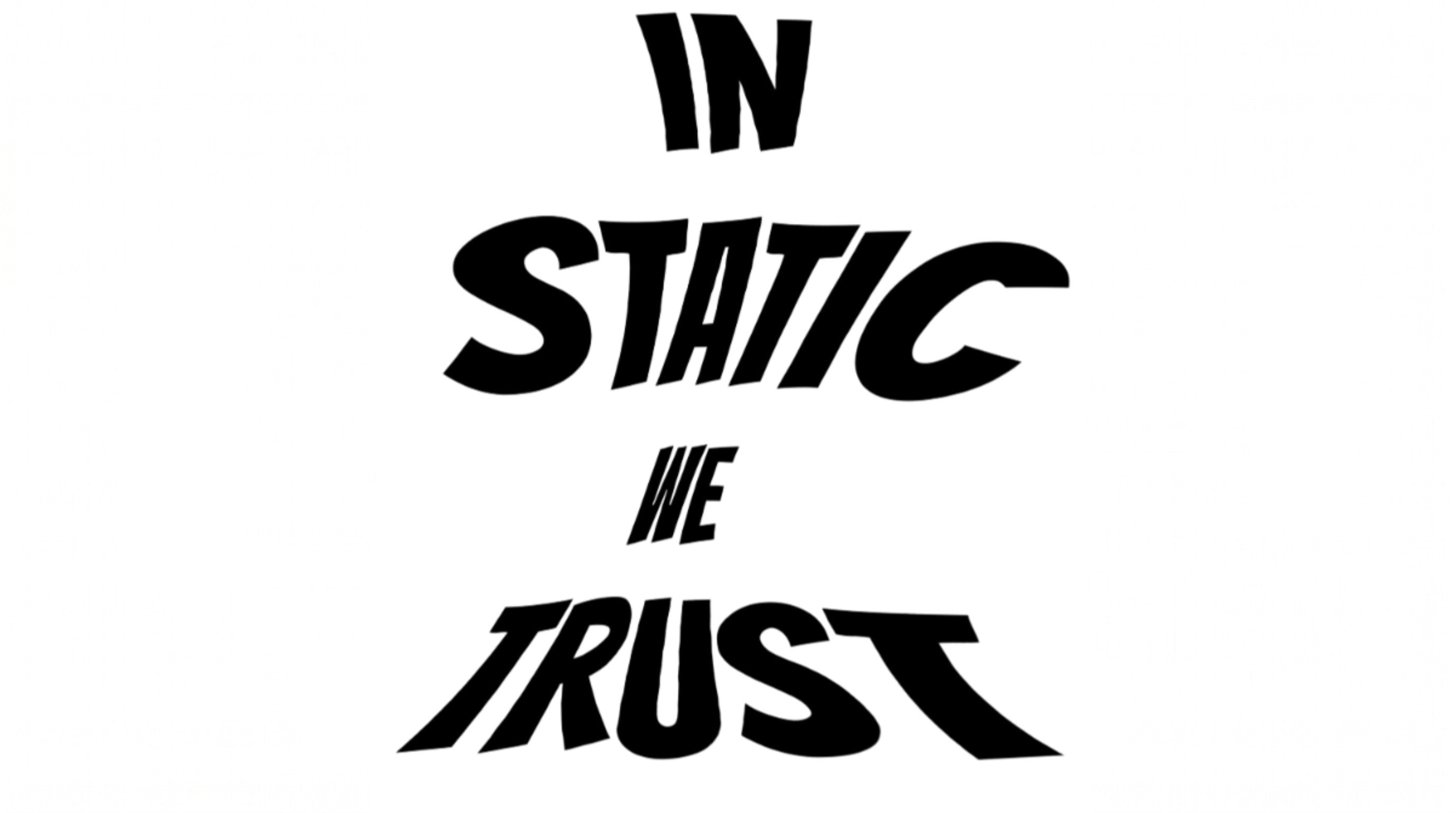 IN STATIC WE TRUST