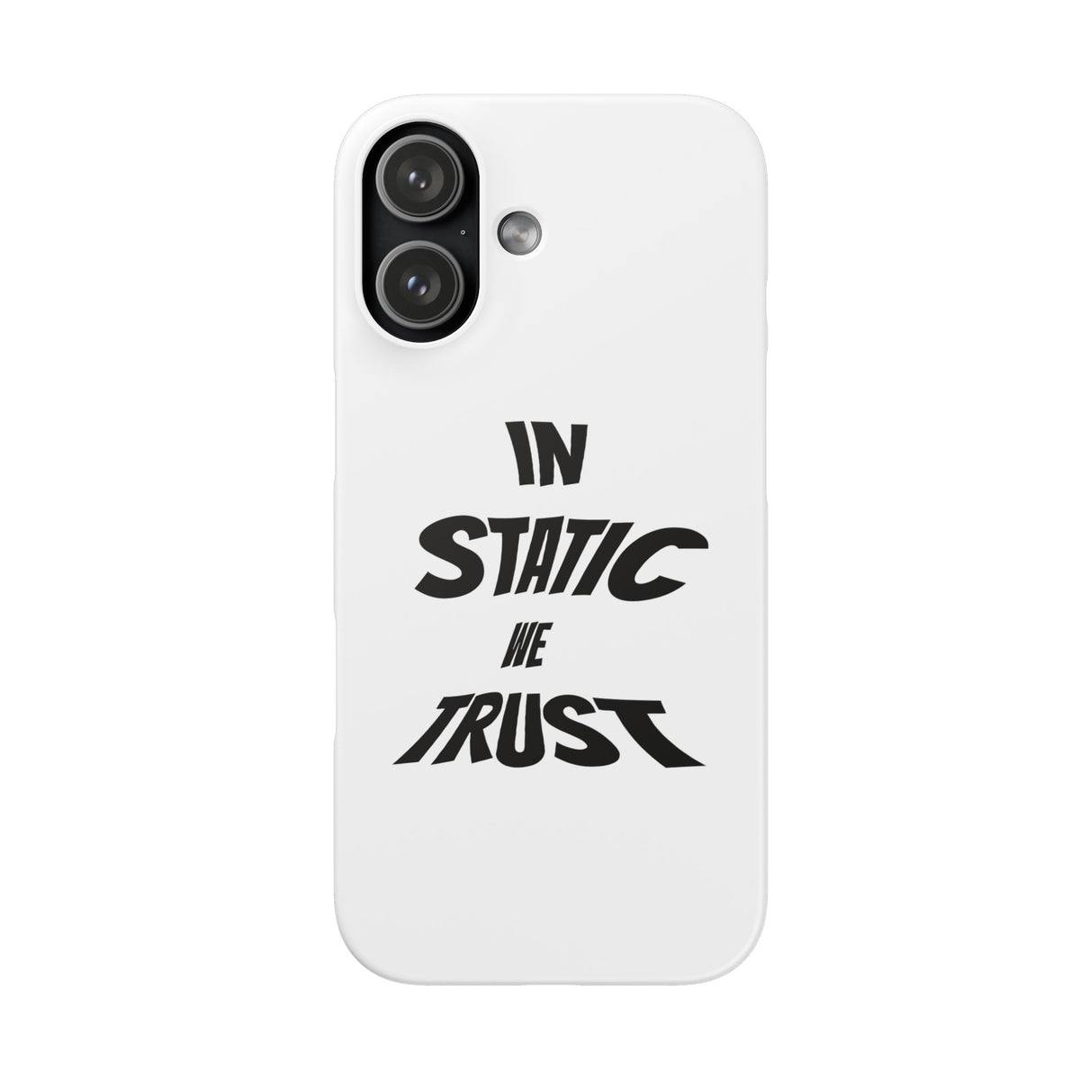 Phone Case — "In Static We Trust"